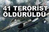 41 terörist etkisiz hale getirildi
