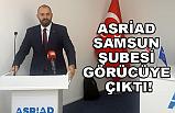 ASRİAD SAMSUN ŞUBESİ GÖRÜCÜYE ÇIKTI!