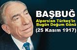 Başbuğ Alparslan Türkeş'in Bugün Doğum Günü