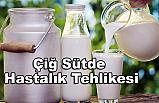 Çiğ Sütde Hastalık Tehlikesi