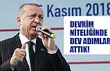 Cumhurbaşkanı Erdoğan; Devrim Niteliğinde Adımlar Attık