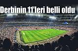 Derbinin 11'leri belli oldu