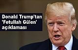 Donald Trump'tan 'Fetullah Gülen' Açıklaması