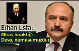 Erhan Usta; Miras bıraktığı dava, namusumuzdur.