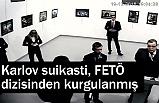Karlov suikasti, FETÖ dizisinden kurgulanmış