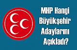 MHP Hangi Büyükşehir Adaylarını Açıkladı