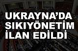 Ukrayna'da sıkıyönetim ilanı
