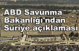 ABD Savunma Bakanlığı'ndan Suriye açıklaması