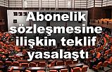 Abonelik Sözleşmesine İlişkin Teklif Tüketici Lehine Yasalaştı