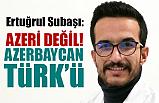 Azeri Değil, Azerbaycan Türk'ü!