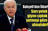 Bahçeli'den İhtar: Sarı Yelek Giyen Çıplak Yatmayı Göze Almalıdır!