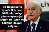 Bahçeli: 30 Büyükşehir içinde 3 tanesi MHP’nin, aday çıkarmayacağız
