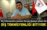 Diş Teknisyenleri Samsun Dernek Başkanı Adnan Öz; "Meslek Bitiyor"