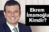 Ekrem İmamoğlu Kimdir?