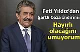 Feti Yıldız'dan Şartlı Ceza İndirimi Kanun Teklifi Açıklaması