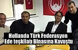 Hollanda Türk Federasyon Ede teşkilatı Binasına Kavuştu
