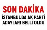 İstanbul 'da Ak Parti Adayları Belli Oldu...