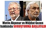 Metin Akpınar ve Müjdat Gezen'e Soruşturma