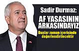 MHP'li Sadir Durmaz; Af Yasasının Arkasındayız
