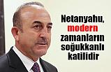"Netanyahu, modern zamanların soğukkanlı katilidir"