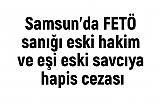 Samsun'da FETÖ sanığı eski hakim ve eşi eski savcıya hapis cezası