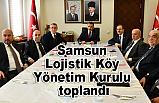 Samsun Lojistik Köy Yönetim Kurulu toplandı