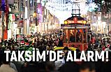 Taksim’de Alarm!