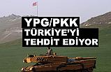YPG/PKK Türkiye'yi Tehdit Ediyor!