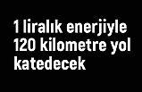 1 liralık enerjiyle 120 kilometre yol katedecek