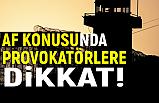 Af Konusunda Provokatörlere Dikkat!