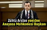 Anayasa Mahkemesi Başkanı Zühtü Arslan Kimdir?