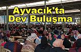 Ayvacık'ta Dev Buluşma