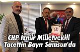CHP İzmir Milletvekili Tacettin Bayır Samsun'da