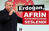 Cumhurbaşkanı Erdoğan, Afrin kahramanlarına Ne dedi?