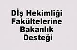 Dİş Hekimliği Fakültelerine Bakanlık Desteği