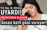 Dr. Atmaca; Sessiz katil gözü vuruyor!