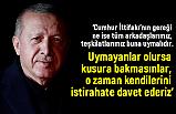 Erdoğan, Cumhur İttifakı'nın Gereğine Uymayanlar Kusura Bakmasınlar