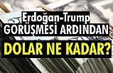 Erdoğan-Trump görüşmesi sonrası dolar!
