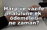 Harp ve vazife malulüne ek ödeme 1 Şubat'ta