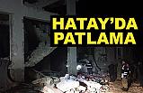 Hatay'da Büyük Patlama!