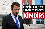 İbrahim Pilavcı Kimdir?