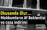Mahkumların Af Beklentisi ve ceza indirimi
