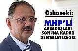 Mehmet Özhaseki; MHP'li arkadaşları sonuna kadar destekleyeceğiz