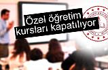 Özel kurslar kapatılıyor