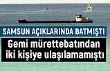 Samsun Açıklarında Batan Gemiden Kayıp İki Kişi...