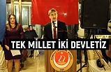 “Tek Millet İki Devletiz”