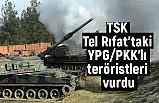 TSK, Tel Rıfat'ta YPG/PKK Hedeflerini Vurdu
