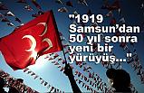 "1919 Samsun’dan 50 yıl sonra yeni bir yürüyüş..."