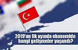 2019’un ilk ayında ekonomide hangi gelişmeler yaşandı?