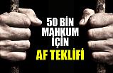 50 bin mahkum için af!